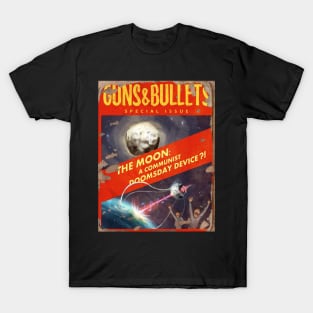 GUNS & BULLETS MAGAZINE : The Moon a Communist Doomsday Device! T-Shirt